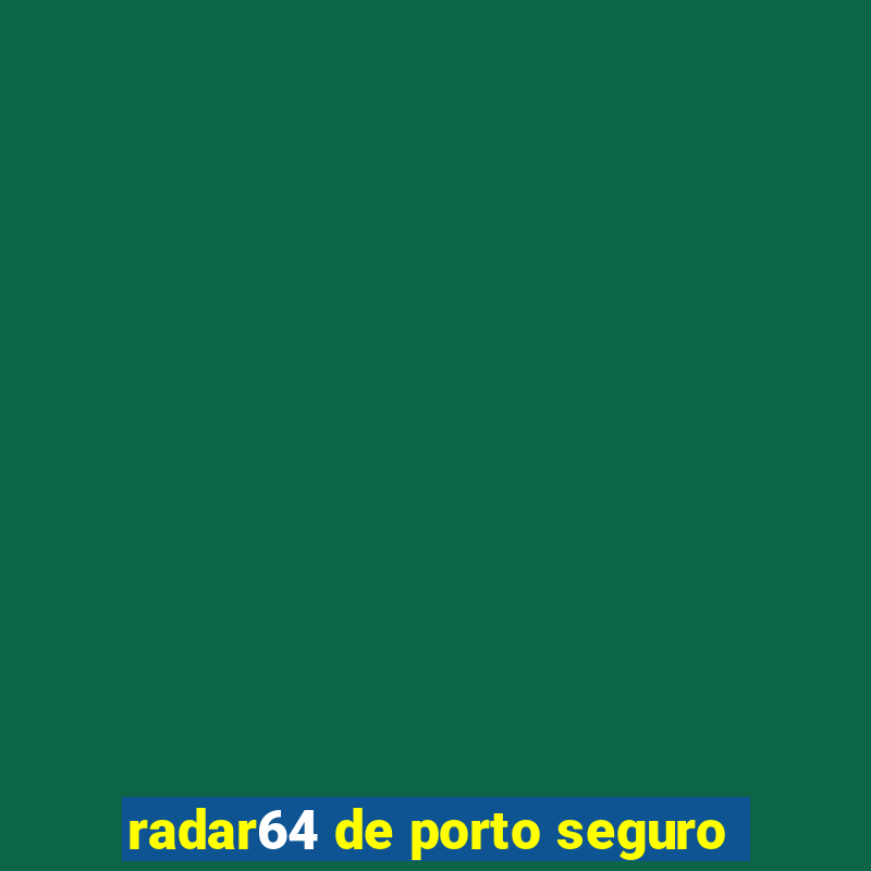 radar64 de porto seguro